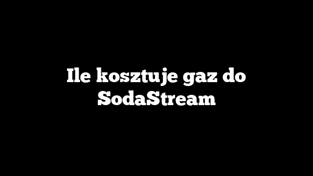 Ile kosztuje gaz do SodaStream