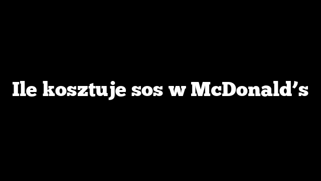 Ile kosztuje sos w McDonald’s