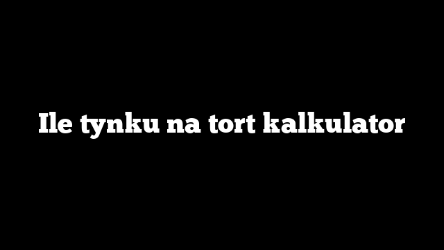 Ile tynku na tort kalkulator