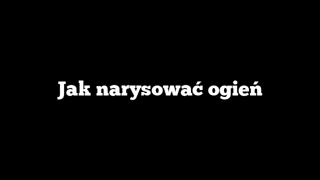 Jak narysować ogień