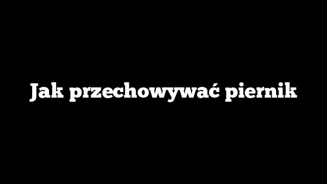 Jak przechowywać piernik