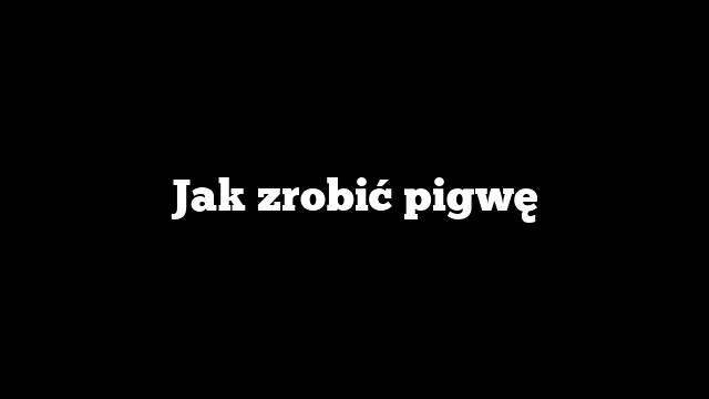 Jak zrobić pigwę